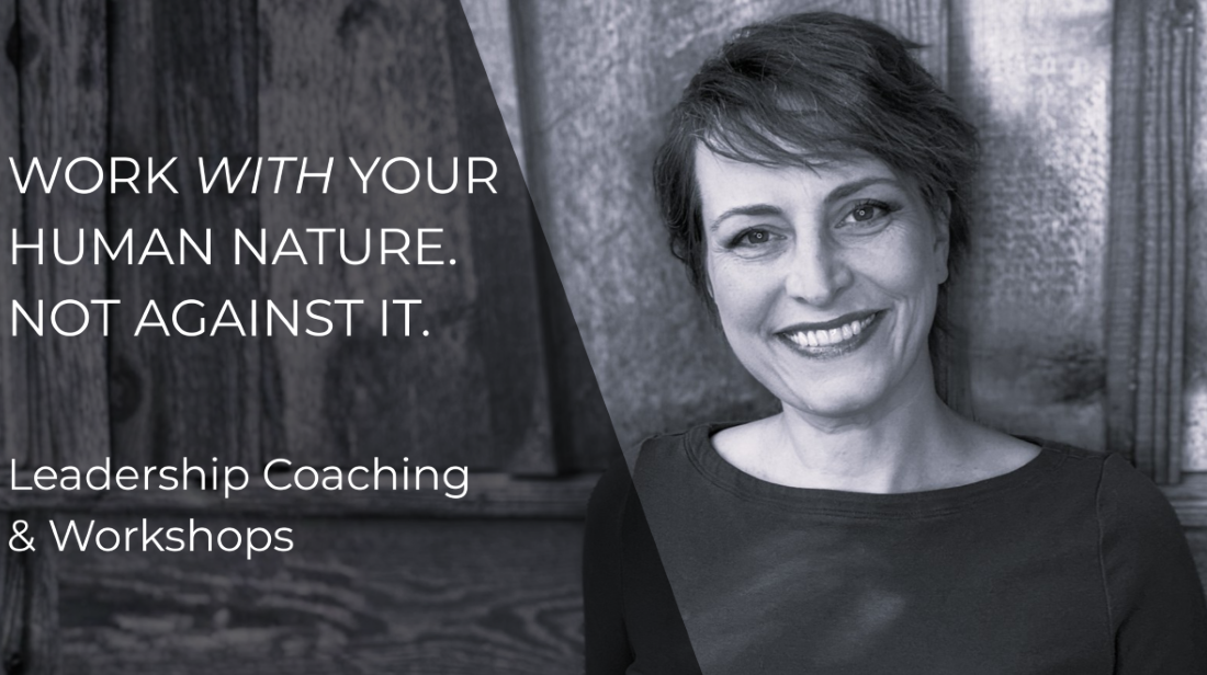 Work with your human nature. Not against it. Leadership coaching and workshops in BC Canada